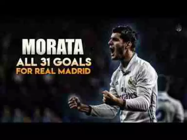 Video: Álvaro Morata All 31 Goals For Real Madrid 2012-2017